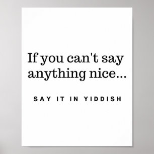 If You Can't Say Anything Nice Say It In Yiddish J Poster