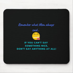 If You Cant Say Soing Nice Dont Say Anythin Mouse Pad