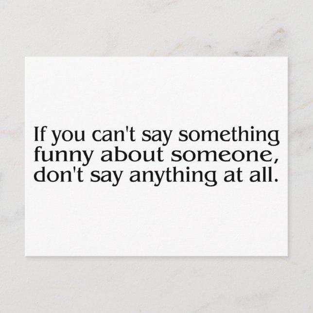 If You Cant Say Something Funny About Someone.... Postcard (Front)