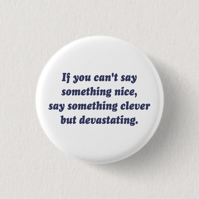If You Can't Say Something Nice, Be Devastating 3 Cm Round Badge (Front)