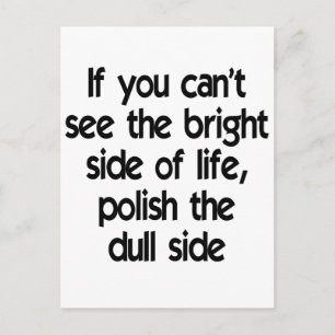 If you can't see the bright side of life postcard