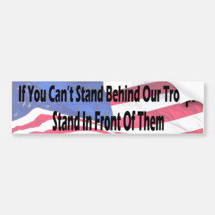 If You Can't Stand Behind Our Troo... - Customised Bumper Sticker