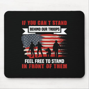 If You Can't Stand Behind Our Troops America Gift  Mouse Pad