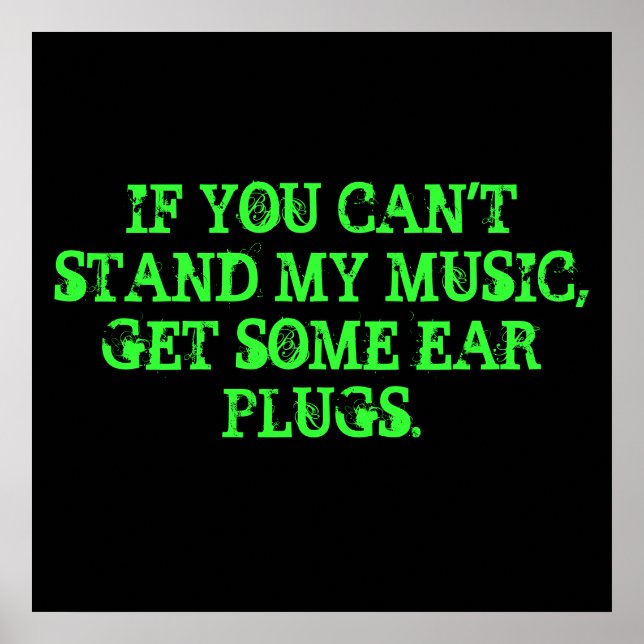 IF YOU CAN'T STAND MY MUSIC, GET SOME EAR PLUGS. POSTER (Front)