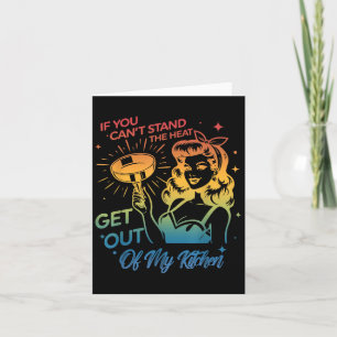 If You Can't Stand The Heat Get Out Of My Kitchen Card