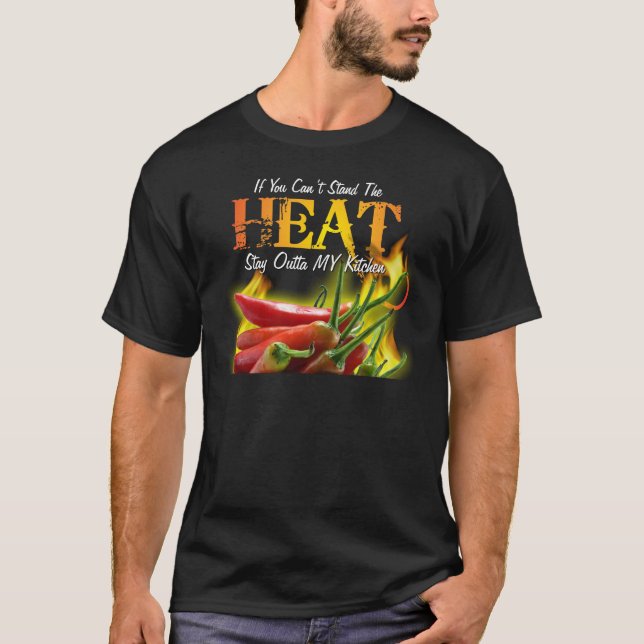 If You Can't Stand the Heat, Stay Outta MY Kitchen T-Shirt (Front)