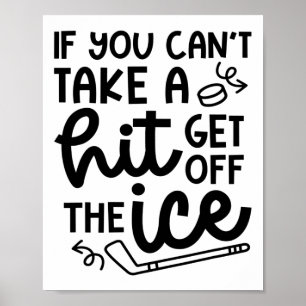 If You Can't Take A Hit Get Off The Ice Hockey Cut Poster