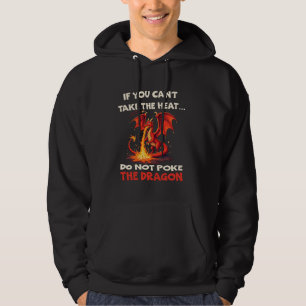 If You Can't Take The Heat Don't Poke The Dragon q Hoodie