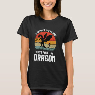If You Can't Take The Heat Don't Poke The Dragon T-Shirt