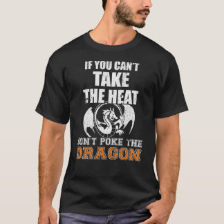 If You Can't Take The Heat Don't Poke The Dragon T-Shirt
