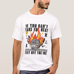 If you can't the heat T-Shirt