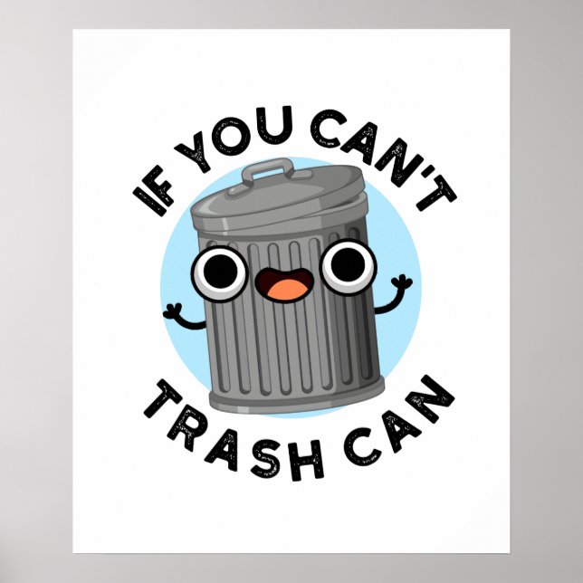 If You Can't Trash Can Funny Garbage Pun Poster (Front)