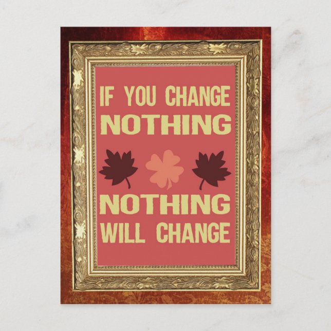 If You Change Nothing, Nothing Will Change Postcard (Front)