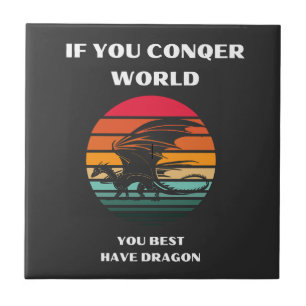 if you conqer world you best have dragon ceramic tile