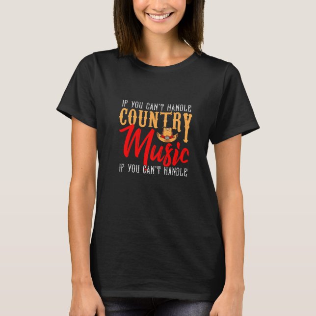 If You Cont't Handle Country Music You Can't Handl T-Shirt (Front)