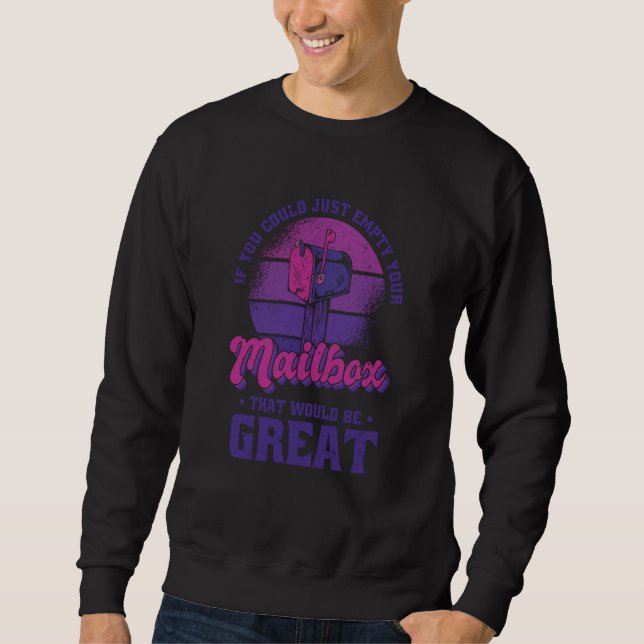 If You Could Just Empty Your Mailbox That Would Be Sweatshirt (Front)
