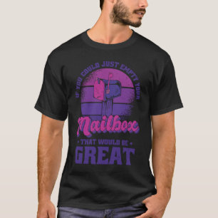 If You Could Just Empty Your Mailbox That Would Be T-Shirt