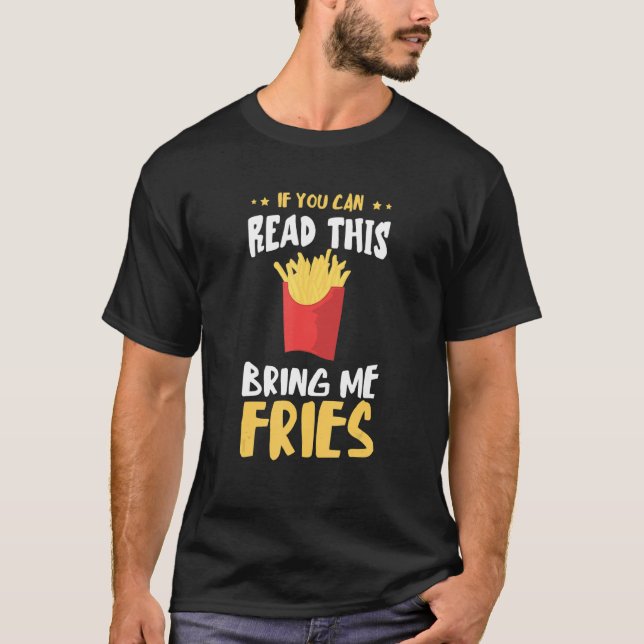 If You Could Read This Fastfood Food Potato Fry Fr T-Shirt (Front)