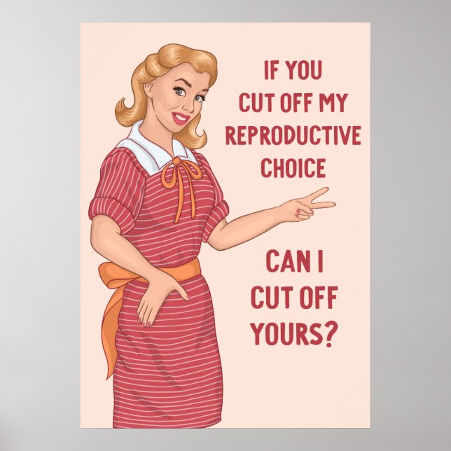 If You Cut Off My Reproductive Choice Can I Yours Poster (Front)