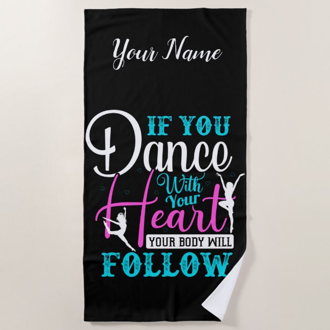 If You Dance With Your Heart Beach Towel (Front)