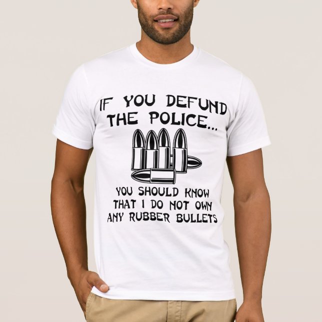 If You Defund The Police You Should Know I Do Not T-Shirt (Front)