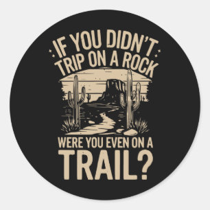 If You Didn't Trip On A Rock Camping Hiking Wilder Classic Round Sticker