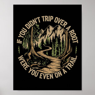 If You Didn't Trip Over A Root Funny Hiking Tee -  Poster