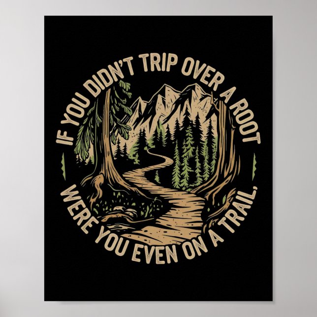 If You Didn't Trip Over A Root Funny Hiking Tee -  Poster (Front)