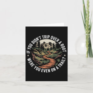 If You Didn't Trip Over A Root Were You Even On A Card