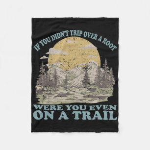 If You Didn't Trip Over A Root Were You Even On A Fleece Blanket