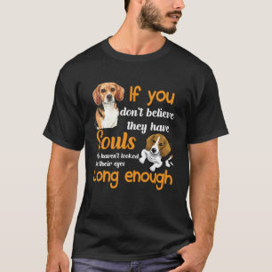 If You Don t Believe They Have Souls You Haven t L T-Shirt