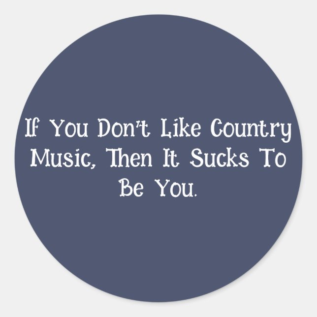 If You Don’t Like Country Music... Classic Round Sticker (Front)