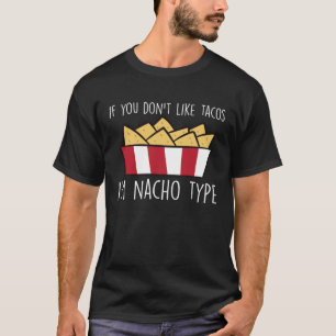 If You Don´t Like Tacos I´m Nacho Type Funny Nacho T-Shirt