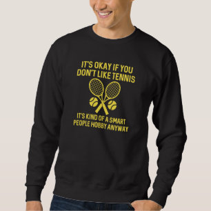 If You Don’t Like Tennis Sweatshirt