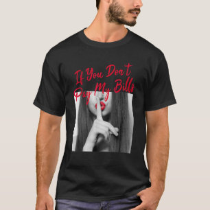 If You Don t Pay My Bills Women Shhh Slogan Figure T-Shirt