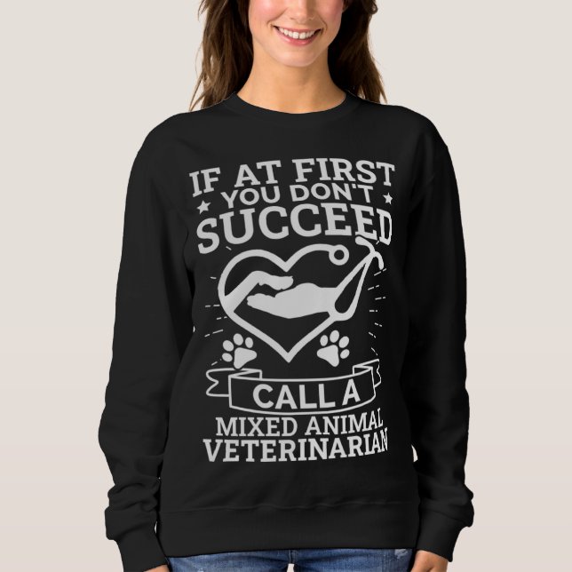 If You Don t Succeed Call A Mixed Animal Veterinar Sweatshirt (Front)