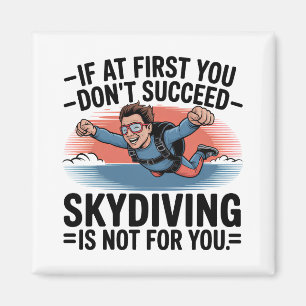 If You Don’t Succeed Skip Skydiving Magnet