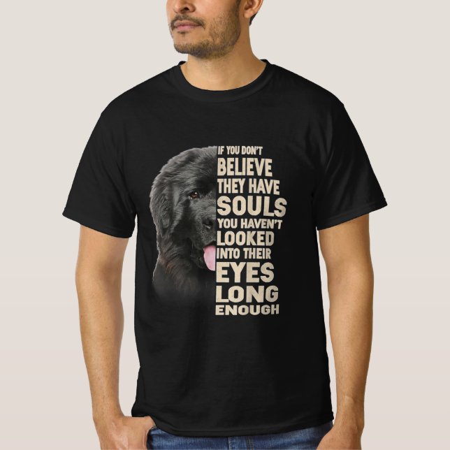 If You Dont Believe They Have Souls Newfoundland T-Shirt (Front)