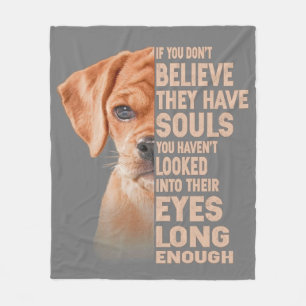 If you don't believe they have souls Puggle lover Fleece Blanket