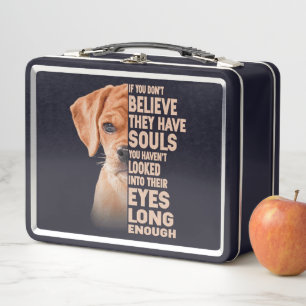 If you don't believe they have souls Puggle lover Metal Lunch Box