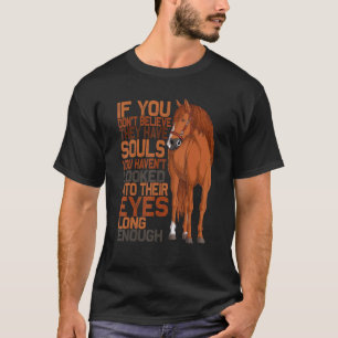 If You Don't Believe They Have Souls Quotes Horse T-Shirt