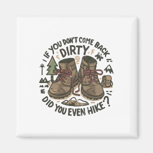 If You Don't Come Back Dirty Did You Even Hike 1 Magnet