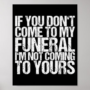 If You Don't Come To My Funeral I'm Not Coming To Poster