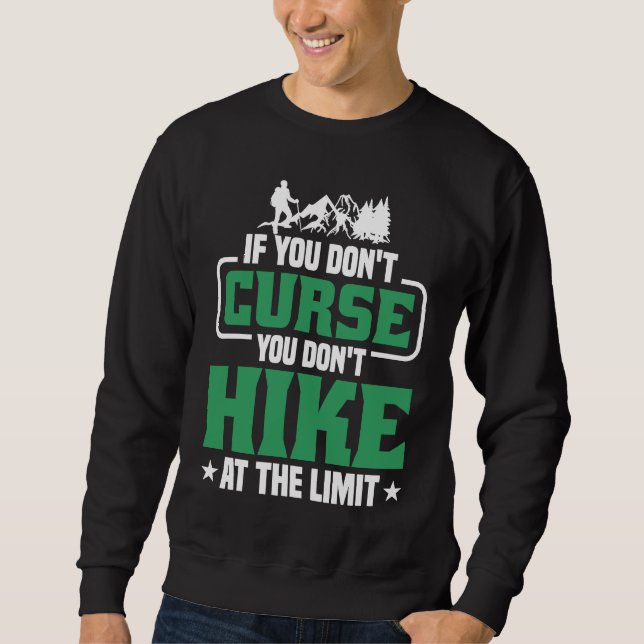 If you don't Curse you don't Hike at the Limit  2 Sweatshirt (Front)