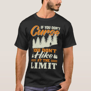 If you don't Curse you don't Hike at the Limit T-Shirt