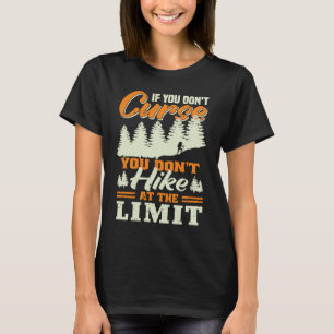If you don't Curse you don't Hike at the Limit T-Shirt