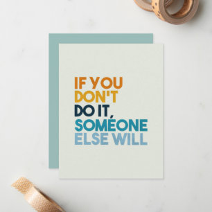 If You Don't Do It, Someone Else Will Card
