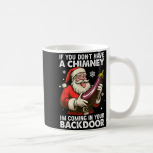 If You Don't Have A Chimney Im Coming In Your Back Coffee Mug