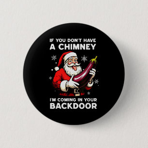 If You Dont Have A Chimney Im Coming In Your Backd 6 Cm Round Badge