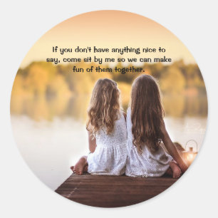 If you don't have anything nice to say.... classic round sticker